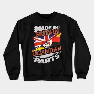 Made In Britain With Ugandan Parts - Gift for Ugandan From Uganda Crewneck Sweatshirt